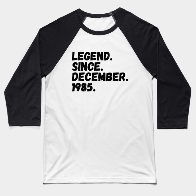 Legend Since December 1985 - Birthday Baseball T-Shirt by Textee Store